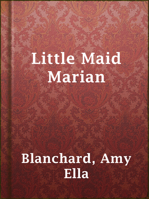 Title details for Little Maid Marian by Amy Ella Blanchard - Available
